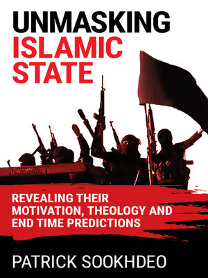 cover image of Unmasking Islamic State: Revealing Their Motivation, Theology and End Time Predictions